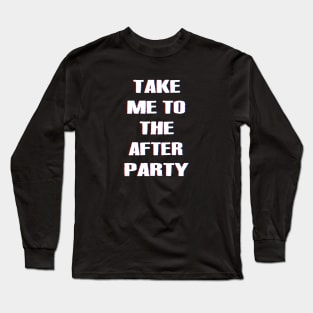 TAKE ME TO THE AFTER PARTY dizzy Long Sleeve T-Shirt